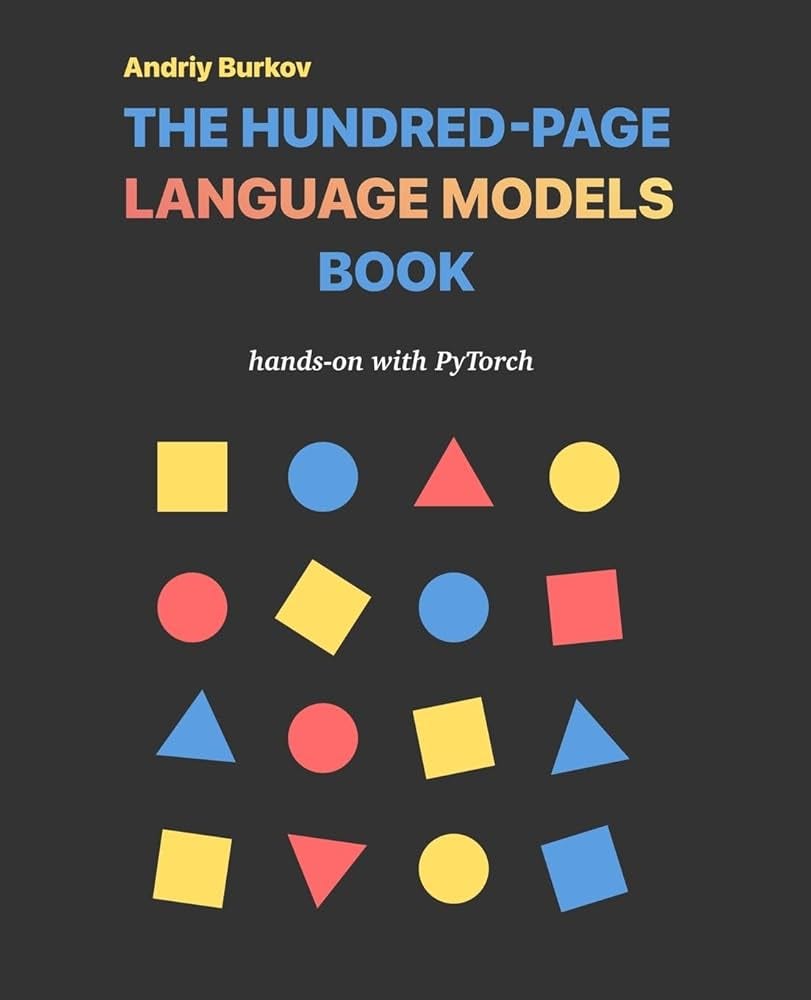 The Hundred-Page Language Models Book: hands-on with PyTorch (The Hundred-Page  Books): Burkov, Andriy: 9781778042720: Amazon.com: Books