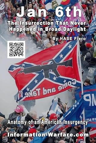 Jan 6th: The Insurrection That Never Happened in Broad Daylight: Anatomy of an American Insurgency (Information War Series)