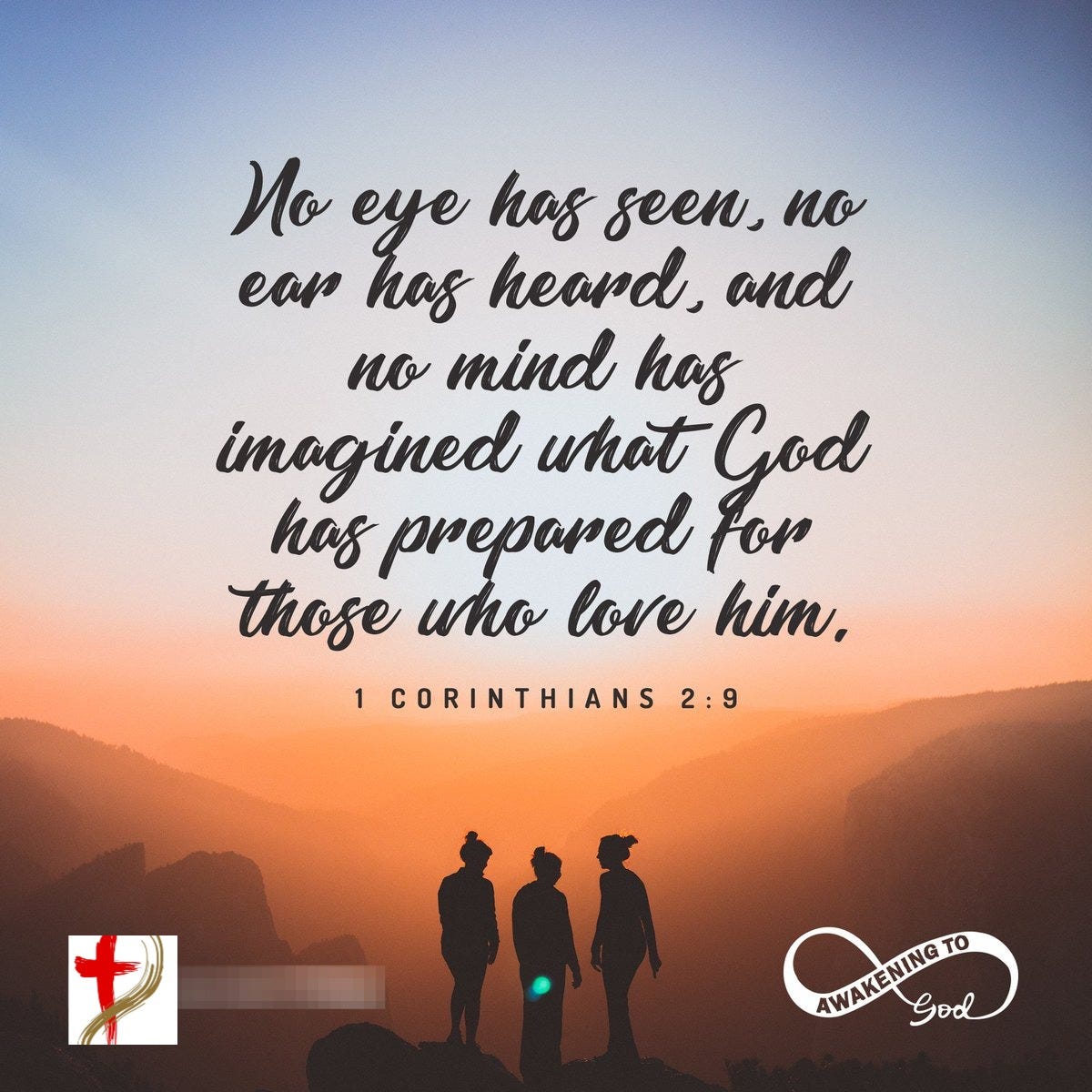 Awakening To God on X: "No eye has seen, no ear has heard, and no mind has imagined what God has prepared for those who love him. - 1 Corinthians 2:9 Download Awakening To God on X: "No eye has seen, no ear has heard, and no mind has imagined what God has prepared for those who love him. - 1 Corinthians 2:9 Download