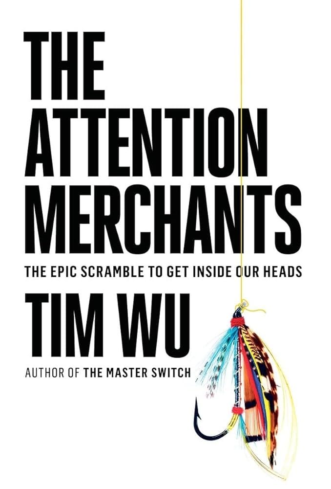 Amazon.com: The Attention Merchants: The Epic Scramble to Get Inside Our  Heads: 9780385352017: Wu, Tim: Books