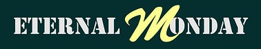 Eternal Monday | Substack