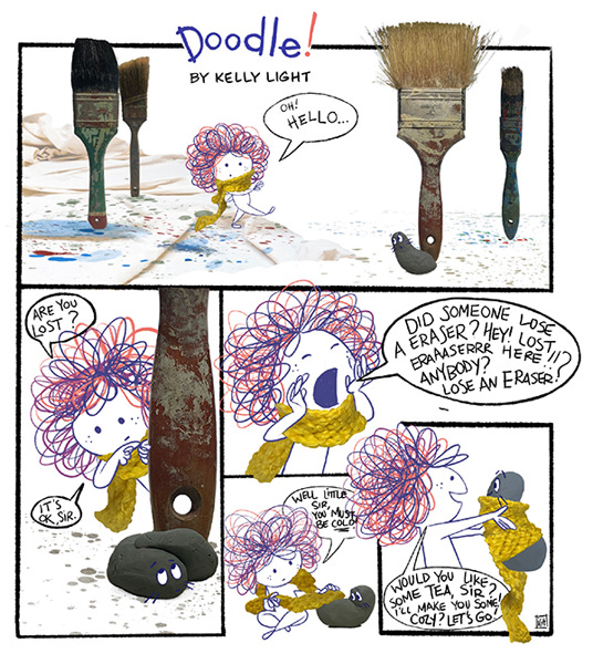 Doodle is walking. The trees are paintbrushes. A kneaded eraser is watching her from the brush. Doodle says, “Are you lost? It’s ok, sir.” Doodle screams, “Did someone lose a eraser? Hey! Lost eraser here! Anybody? Lose and eraser.” Doodle shares her scarf with the eraser and says, “Well, little sir, you must be cold.” She picks up the eraser and says, “Would you like some tea, sir? I’ll make you some. Cozy? Let’s go.”