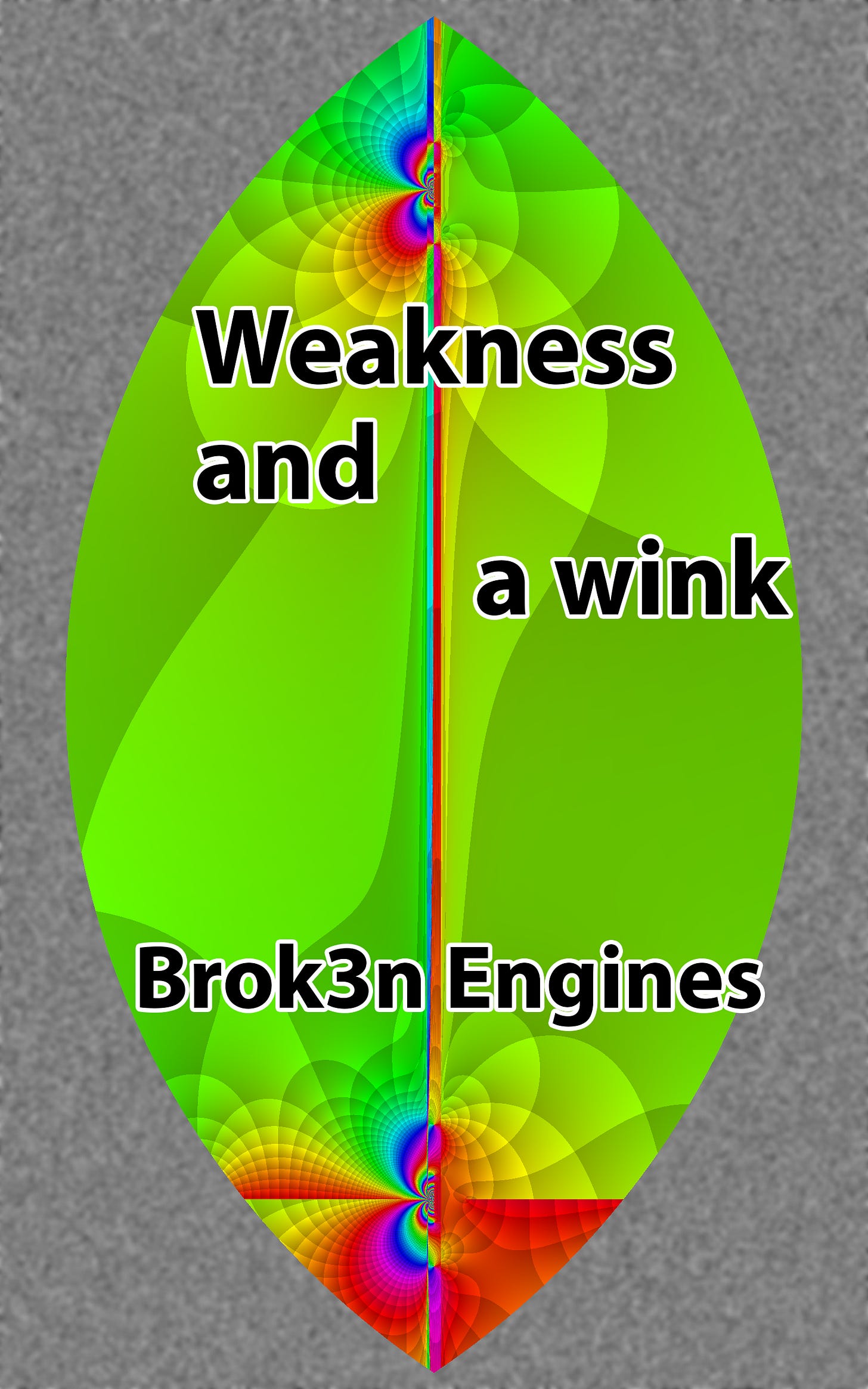 Weakness and a Wink - Brok3n Engines Weakness and a Wink - Brok3n Engines