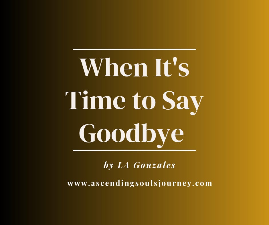 When It's Time to Say Goodbye by LA Gonzales - Ascending Souls Journey