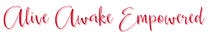 Alive Awake Empowered