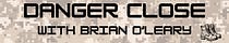 Danger Close with Brian O'Leary