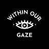 Within Our Gaze