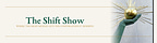 The Shift Show