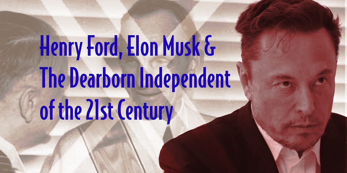 Henry Ford, Elon Musk & The Dearborn Independent of the 21st Century