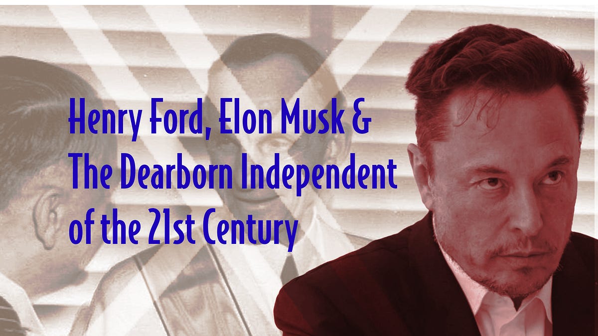 Henry Ford, Elon Musk & The Dearborn Independent of the 21st Century