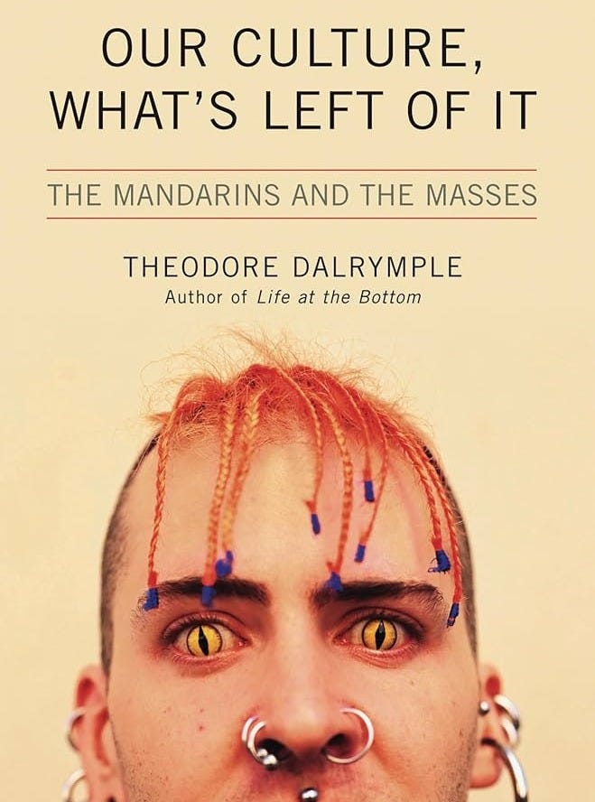 Our Culture, What's Left of It: The Mandarins and the Masses: Dalrymple,  Theodore: 9781566637213: Amazon.com: Books