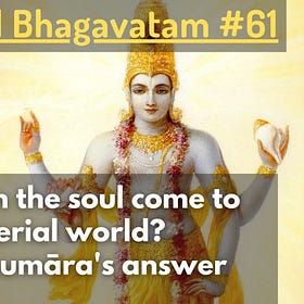 How does the soul come to the material world? Sanat-kumāra's answer (Srimad Bhagavatam #61)