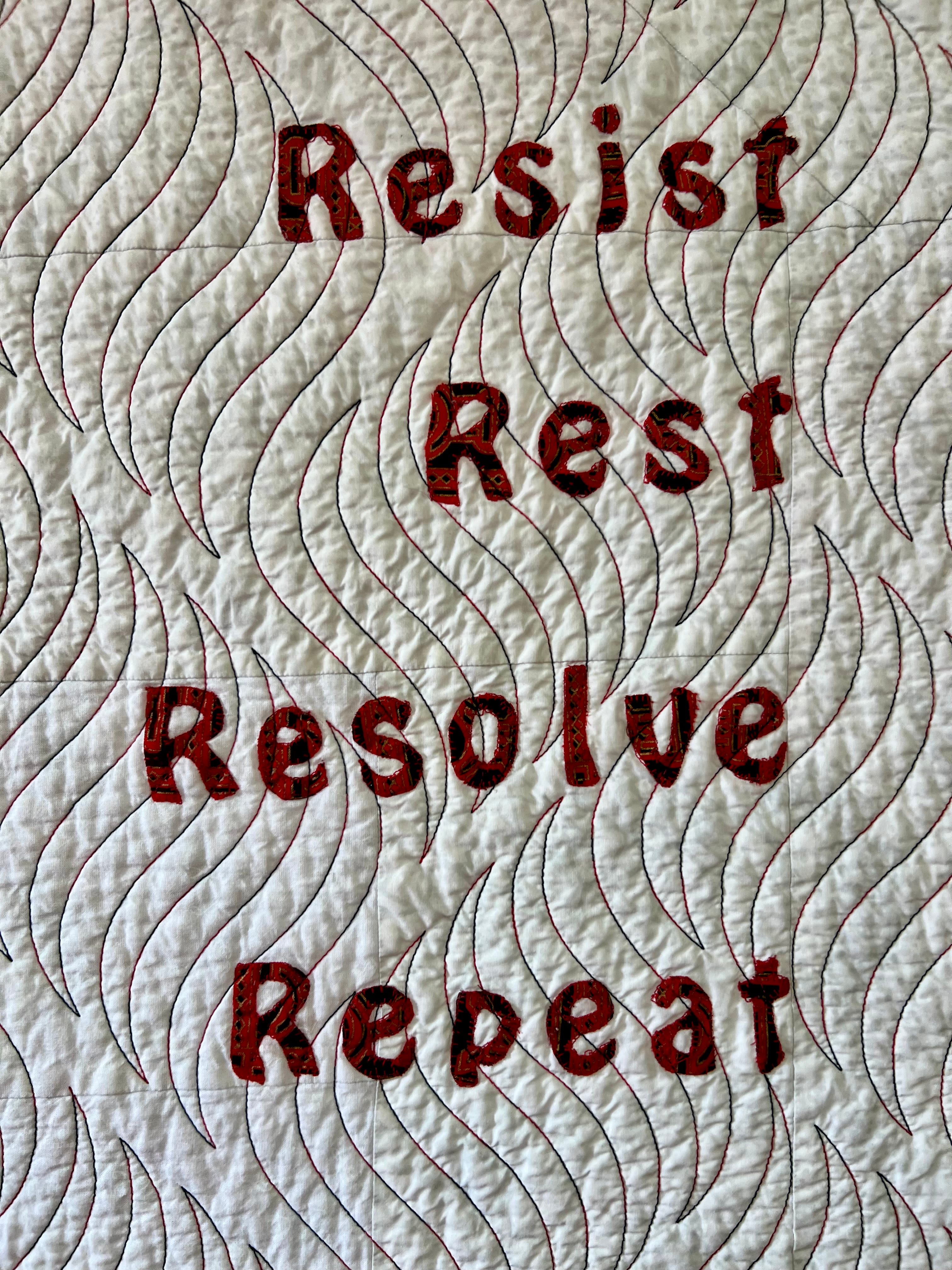 Introducing My Quilt “Resist Rest Resolve Repeat”