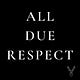 All Due Respect