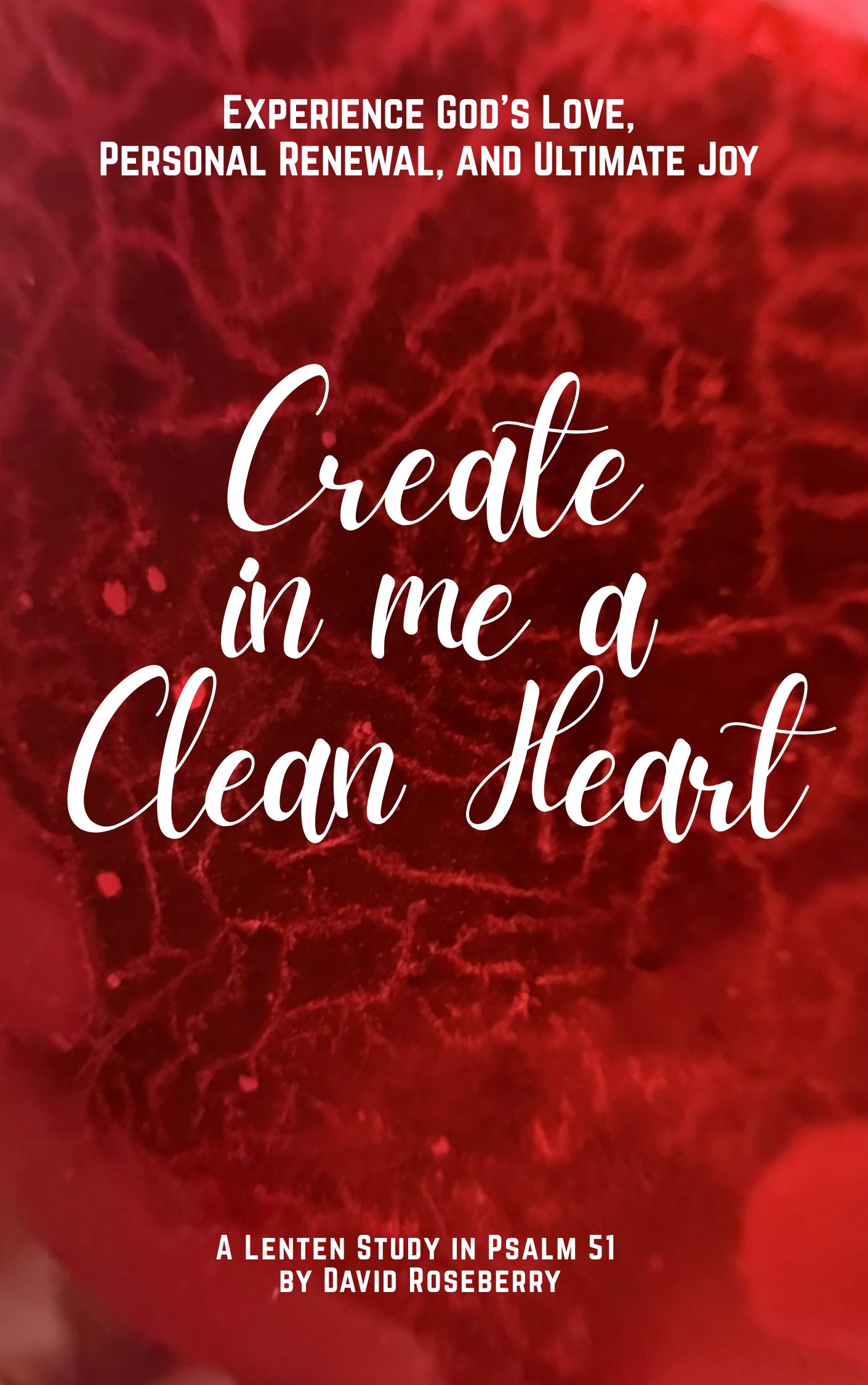 Create in Me a Clean Heart - by David Roseberry