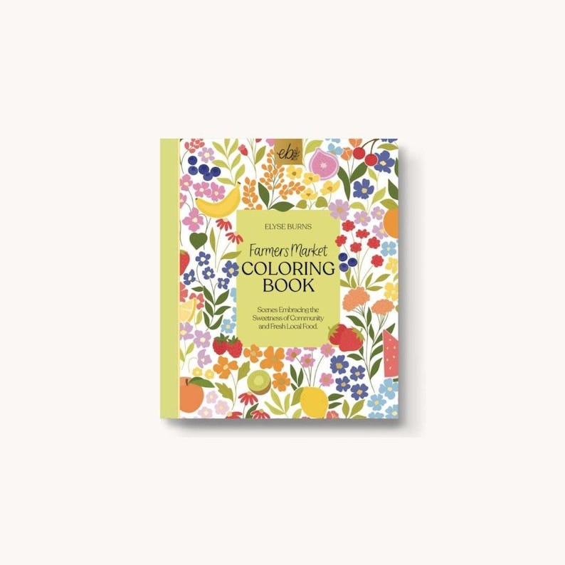 May include: A colorful book cover with a white background and a variety of fruits and flowers. The title is "Farmers Market Coloring Book" with the subtitle "Scenes Embracing the Sweetness of Community and Fresh Local Food".