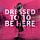Dressed to be Here