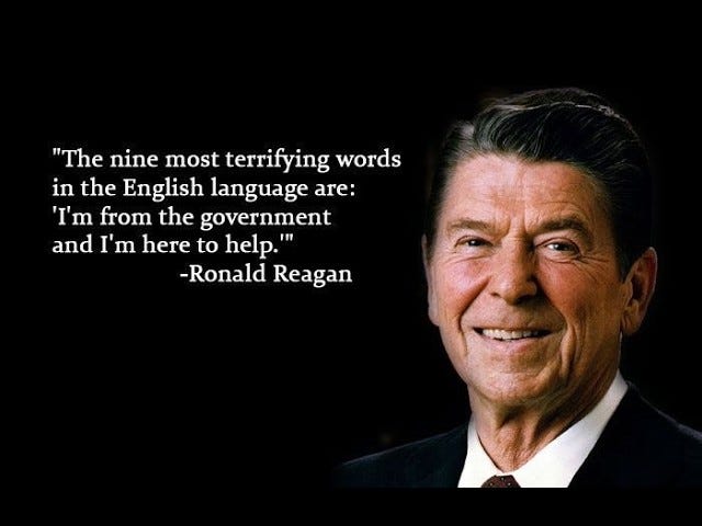 President Ronald Reagan famous Quote "I'm from the Government and I'm here to help" President Ronald Reagan famous Quote "I'm from the Government and I'm here to help"