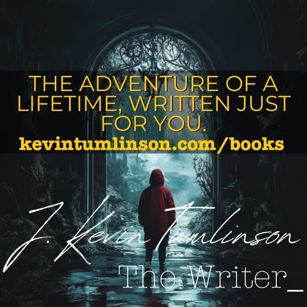 An ad for books by J. Kevin Tumlinson. A person wearing a red hooded coat, staring through an ancient looking arched doorway at a mist shrouded landscape. "The adventure of a lifetiem, written just for you. kevintumlinson.com/books