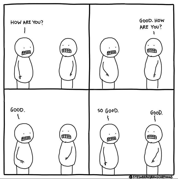 Four panel cartoon two figures with clenched teeth, "How are you? Good. How are you? Good. So Good. Good." @steinbergdrawscartoons