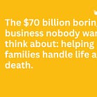 🤑 The $70 billion boring business nobody wants to think about: helping families handle life after death (no, not therapy)