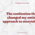 The confession that changed my entire approach to storytelling