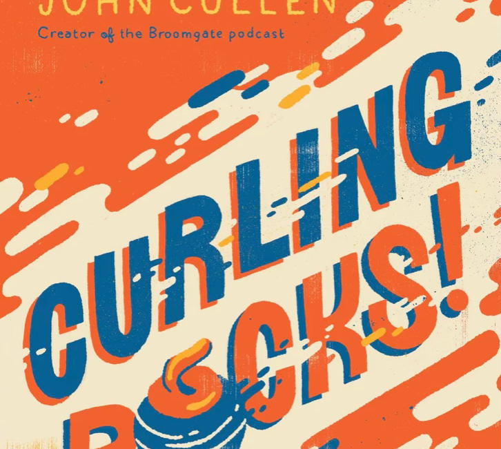 Curling Rocks!: Chronicles of The Roaring Game, by John Cullen