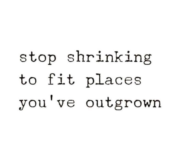 Image] Stop Shrinking to fit places you've Outgrown : r/GetMotivated