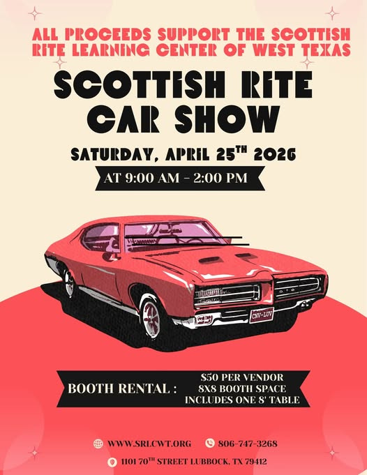 May be an image of car and text that says 'ALL PROCEEDS SUPPORT THE SCOTTISH RITE LEARNING CENTER OF WEST TEXAS SCOTTISH RITE CAR SHOW SATURDAY, APRIL 25대 2026 AT 9:00 AM 2:00 PM テト SEMBBULS 最在主 BOOTH RENTAL: $50 PER VENDOR 8X8 BOOTH BOOTHSPACE SPACE INCLUDES ONE 8' TABLE WWW.SRLCWT.ORG 806-747-3268 -3268 1101 70T" STREET LU BBOCK. TX 79412'