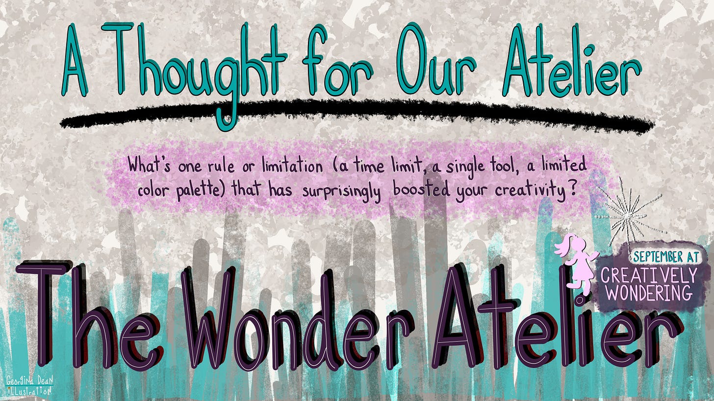 An illustration by Georgina Dean for The Wonder Atelier. The image features the text "A Thought for Our Atelier" and the guiding question: "What's one rule or limitation (a time limit, a single tool, a limited color palette) that has surprisingly boosted your creativity?"