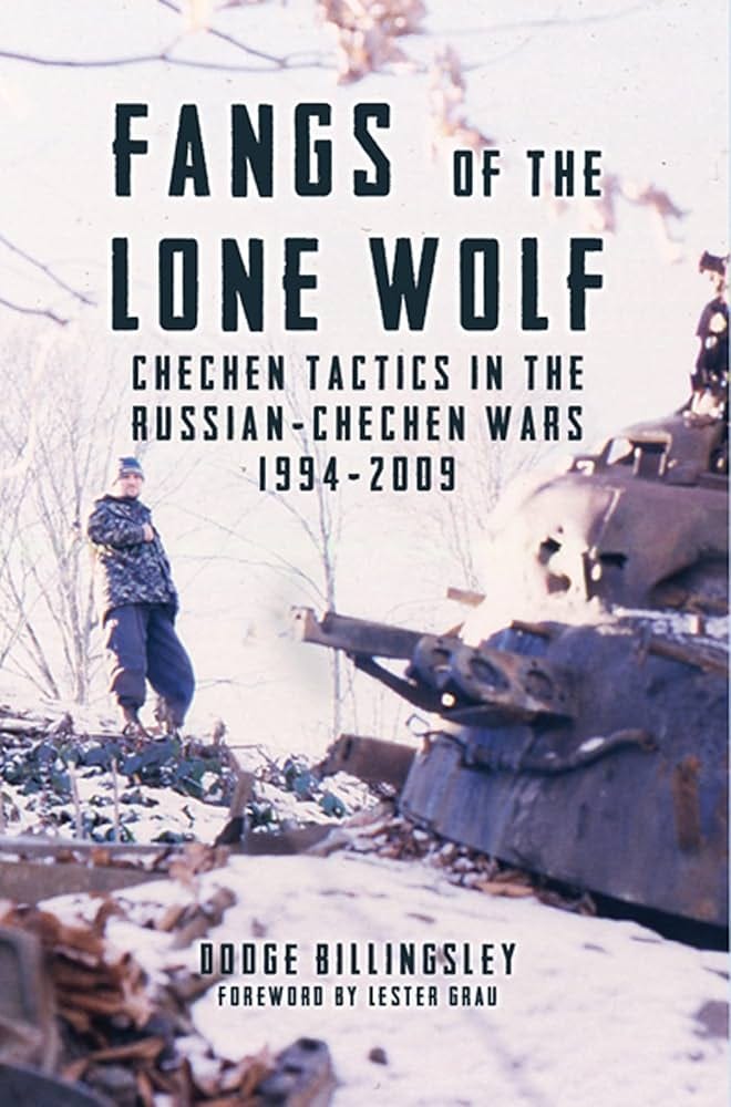 Fangs of the Lone Wolf: Chechen Tactics in the Russian-Chechen War  1994–2009 eBook : Billingsley, Dodge, Grau, Lester: Amazon.ca: Kindle Store