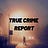 True Crime Report