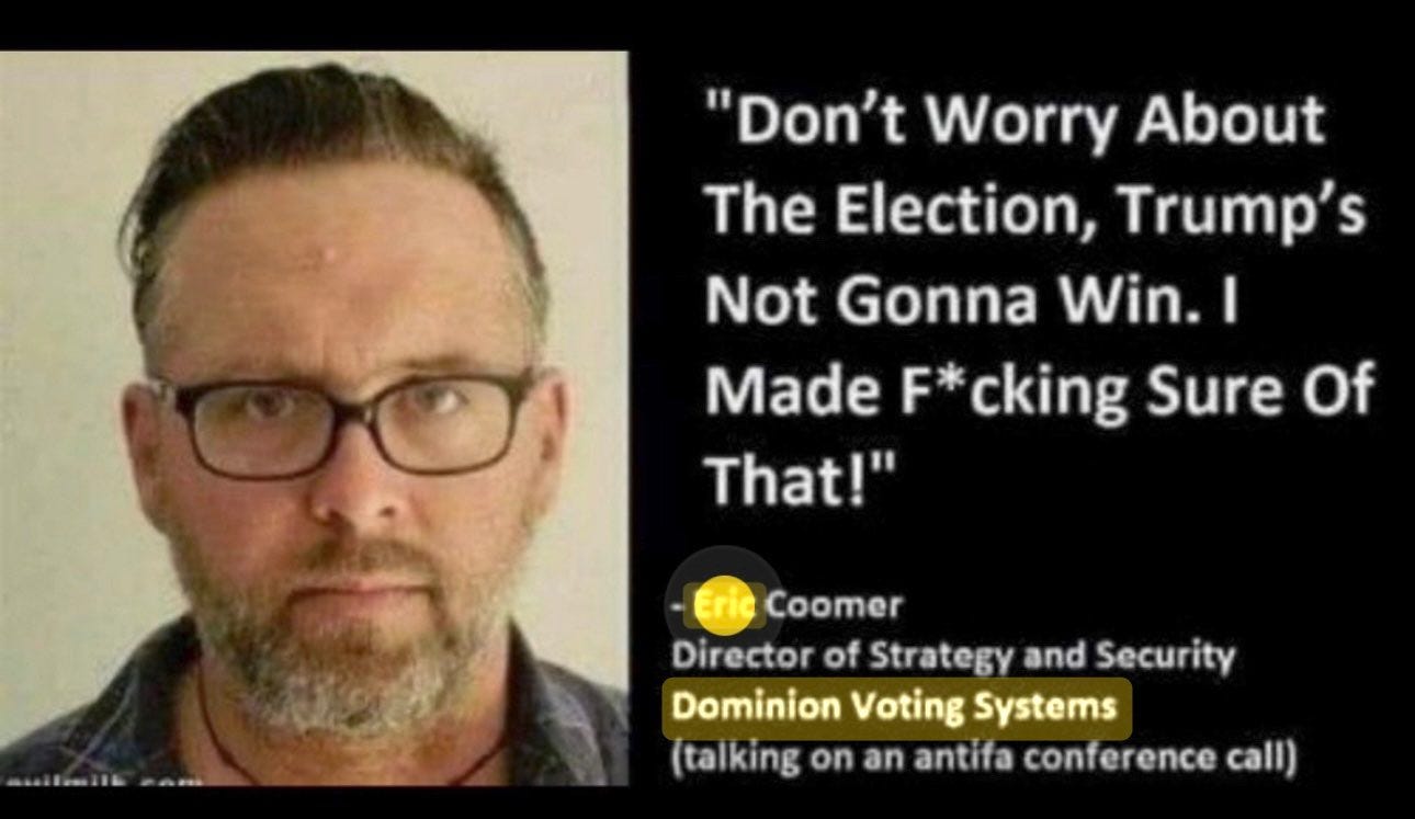 “Don’t Worry About The Election, Trump’s Not Gonna Win. I Made F*cking Sure Of That!” - Eric Coomer, Director of Strategy and Security, Dominion voting systems (talking on an atifa conference call)