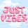 just vibes