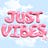 just vibes