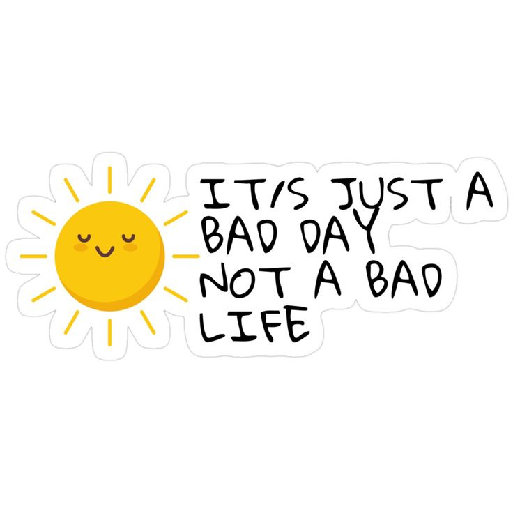 This may contain: a sticker that says it's just a bad day not a bad life
