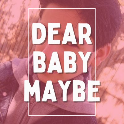 Dear Baby Maybe