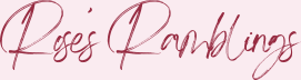 Rose’s Ramblings