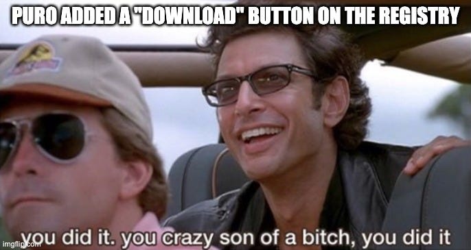 Jurassic Park still of two men grinning in a jeep, captioned "Puro added a 'download' button on the registry" and "you did it. you crazy son of a bitch, you did it."