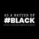 "As a Matter of BLACK"