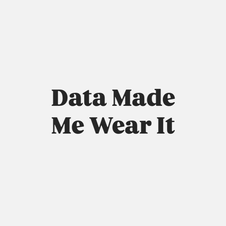 Data Made Me Wear It