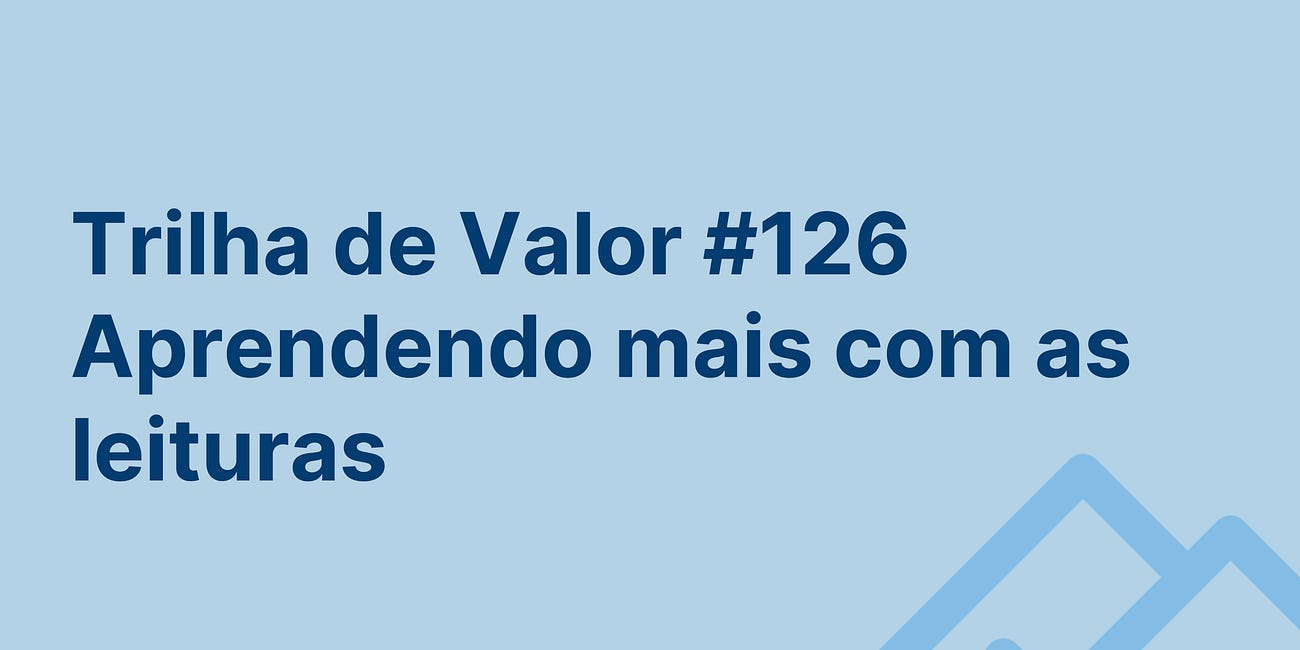 🏞️ Trilha de Valor #126 - Aprendendo mais com as leituras
