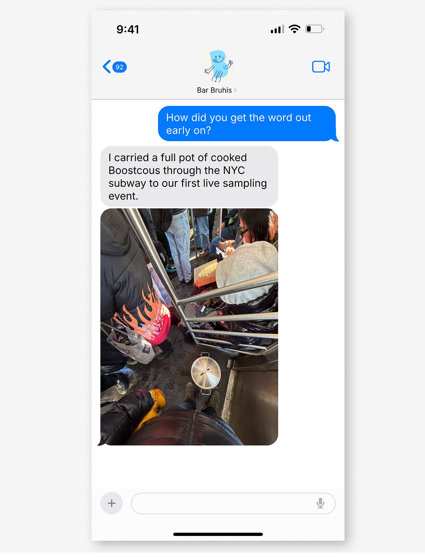 iMessage with Bar Bruhis. Blue: "How did you get the word out early on?" Grey: "I carried a full pot of cooked Boostcous through the NYC subway to our first live sampling event." Photo shows a large pot on a crowded subway floor. iMessage with Bar Bruhis. Blue: "How did you get the word out early on?" Grey: "I carried a full pot of cooked Boostcous through the NYC subway to our first live sampling event." Photo shows a large pot on a crowded subway floor.