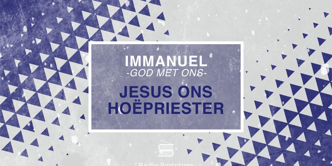 Immanuel – God met ons: Jesus ons Hoëpriester!