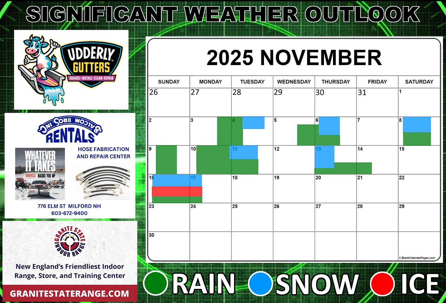 May be an image of ‎text that says '‎SIGNIFICANT WEATHER OUTLOOK UDDERLY GUTTERS BA和I5-IKSTAL-CIEAM-TEP熱R BEPAUIR GUARIS- SUNDAY 26 MONDAY 27 2025 NOVEMBER TUESDAY 28 WEDNESDAY 29 2 THURSDAY 30 FRIDAY 31 DWISOND ONI ζora פעוכטץ RENTALS HOSE FABRICATION WHATEVER AND REPAIR CENT CENTER ER TAKES BESS 135 SATURDAY 5 10 8 12 13 17 14 776 ELM MILFORD NH 603-672-9400 18 15 19 23 20 24 21 25 22 26 30 27 28 29 New England's Friendliest Indoor Range, Store, and Training Center GRANITESTATERANGE.COM Rlarkcsiender@agae.com RAIN SNOW ICE‎'‎
