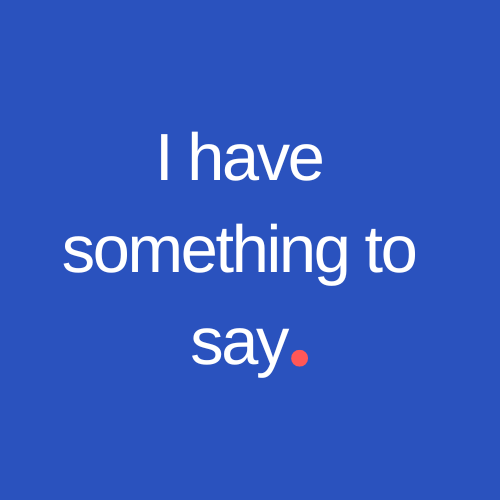 I have something to say.