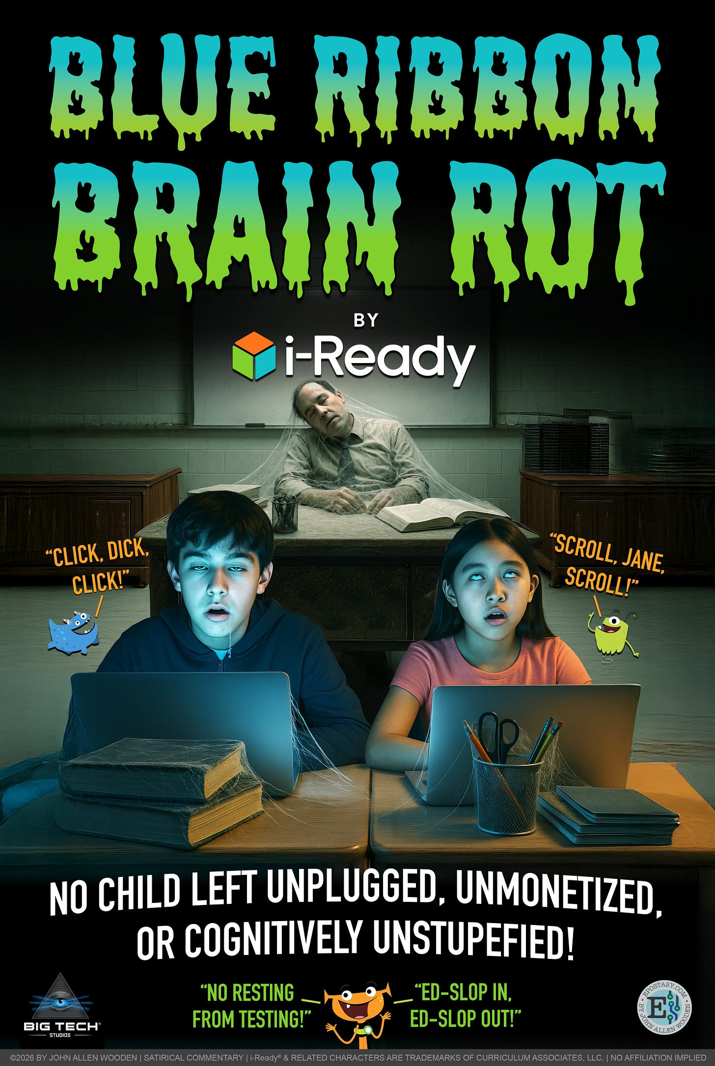 Blue Ribbon Brain Rot by i-Ready: No Child Left Unplugged, Unmonetized, or Cognitively Unstupefied - By John Allen Wooden