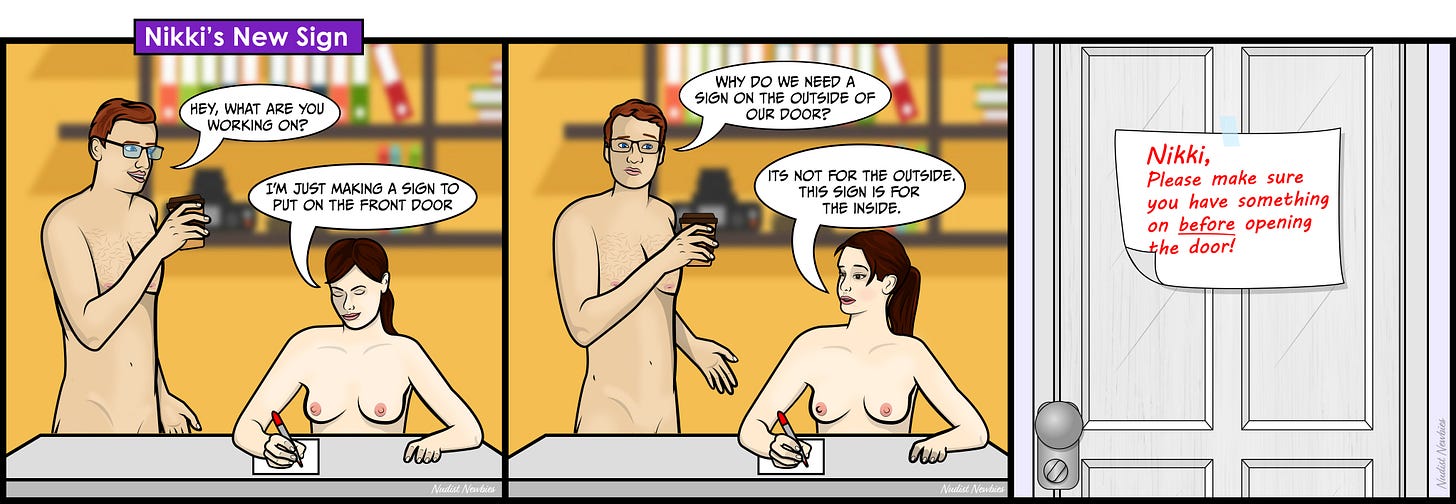 Panel 1: Nate, standing naked, notices Nikki, who is also naked, writing something on a piece of paper at a table. Nate asks, "Hey, what are you working on?" Nikki responds, "I'm just making a sign to put on the front door." Panel 2: Nate looks confused and asks, "Why do we need a sign on the outside of our door?" Nikki replies, "It's not for the outside. This sign is for the inside." Panel 3: A close-up of the finished sign taped to the inside of the front door reads: "Nikki, Please make sure you have something on before opening the door!"