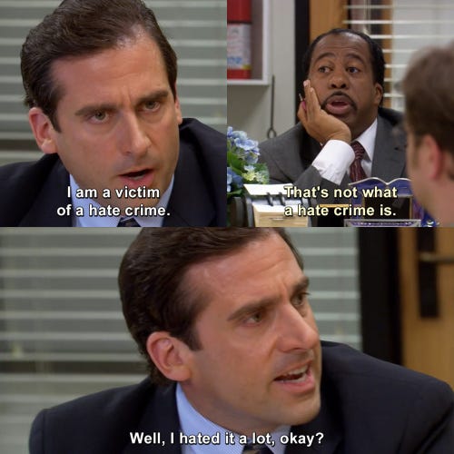 I am a victim of a hate crime. That's not what a hate crime is. Well, I  hated it a lot, okay? | The Office | TVgag.com