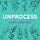 Unprocess